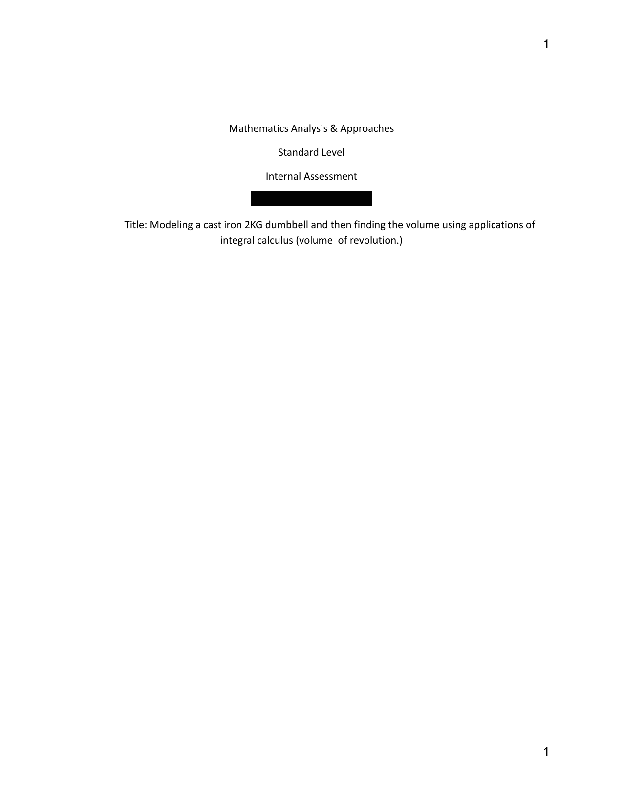 Modeling a cast iron 2KG dumbbell and then finding the volume using applications of
integral calculus (volume of revolution.) - Mathematics Analysis and Approaches (AA) IA exemplar scored 5