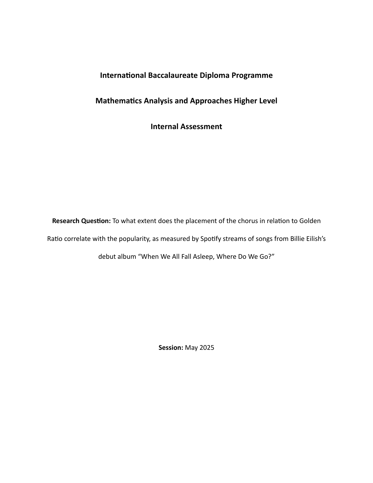 To what extent does the placement of the chorus in relation to Golden Ratio correlate with the popularity, as measured by Spotify streams of songs from Billie Eilish’s debut album “When We All Fall Asleep, Where Do We Go?” - Mathematics Analysis and Approaches (AA) IA exemplar scored 4