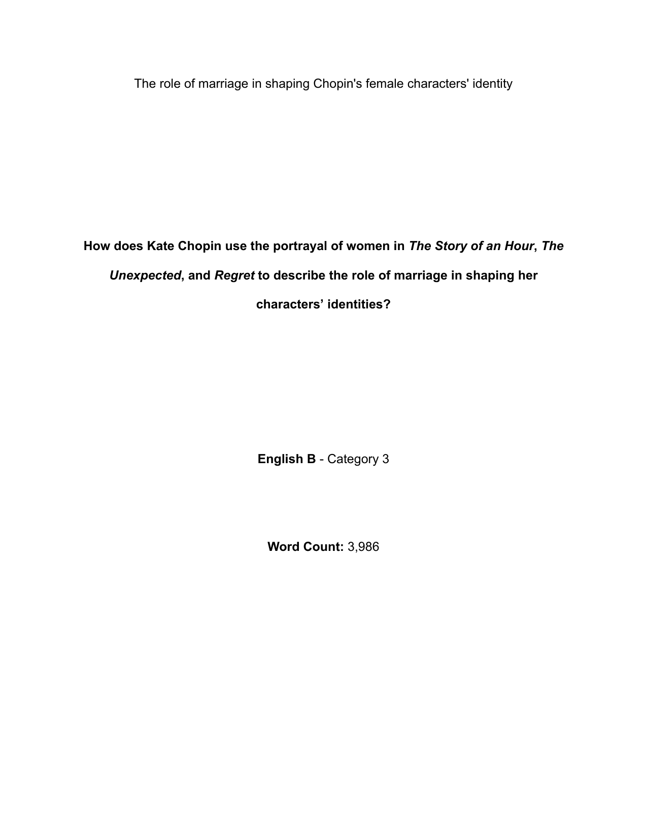 How does Kate Chopin use the portrayal of women in The Story of an Hour, The
Unexpected, and Regret to describe the role of marriage in shaping her
characters’ identities? - English B EE exemplar scored A