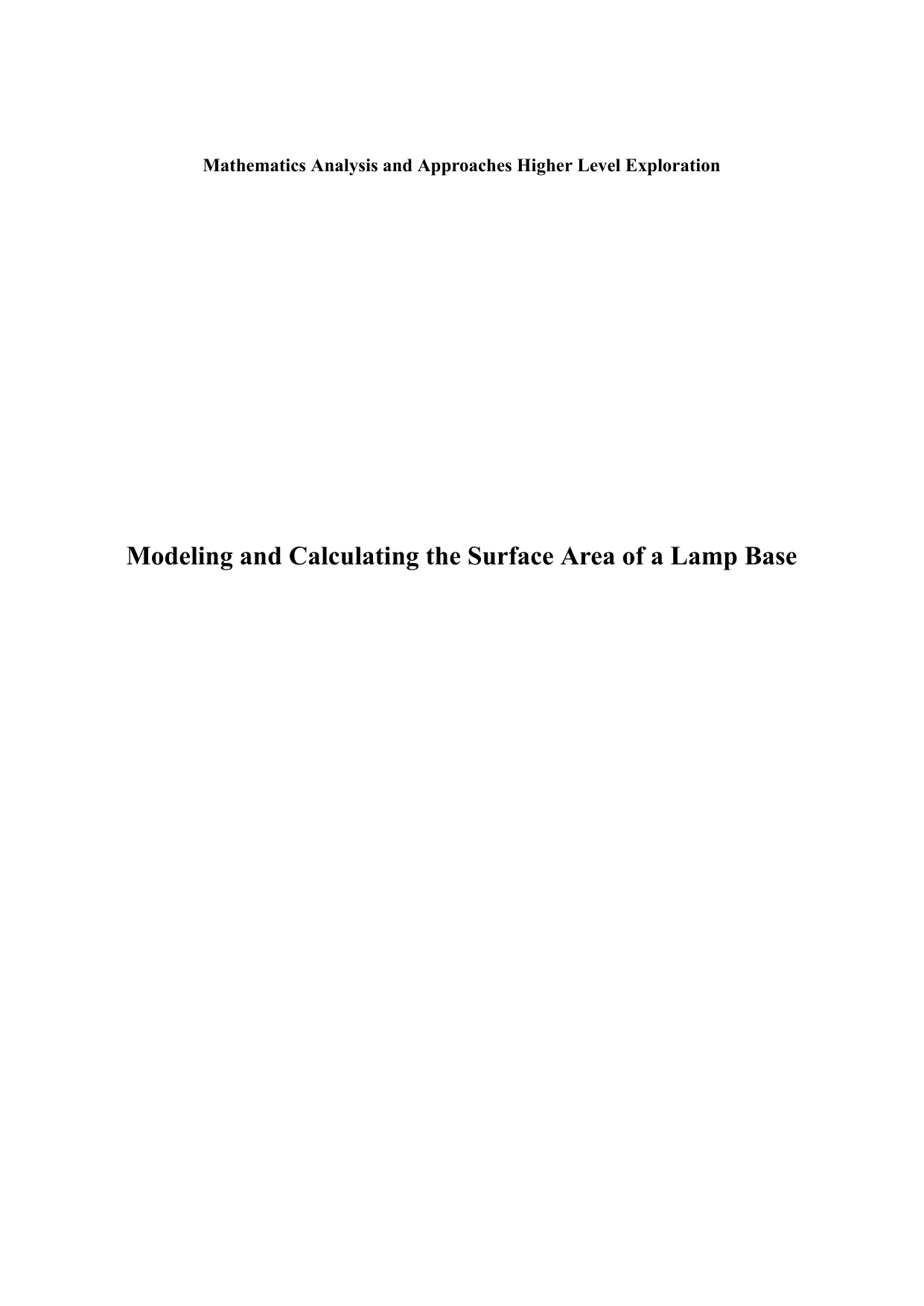 The aim of my exploration is to model the lamp base to obtain the minimum amount
of paint required by creating a graphical model and calculating the surface area. - Mathematics Analysis and Approaches (AA) IA exemplar scored 6