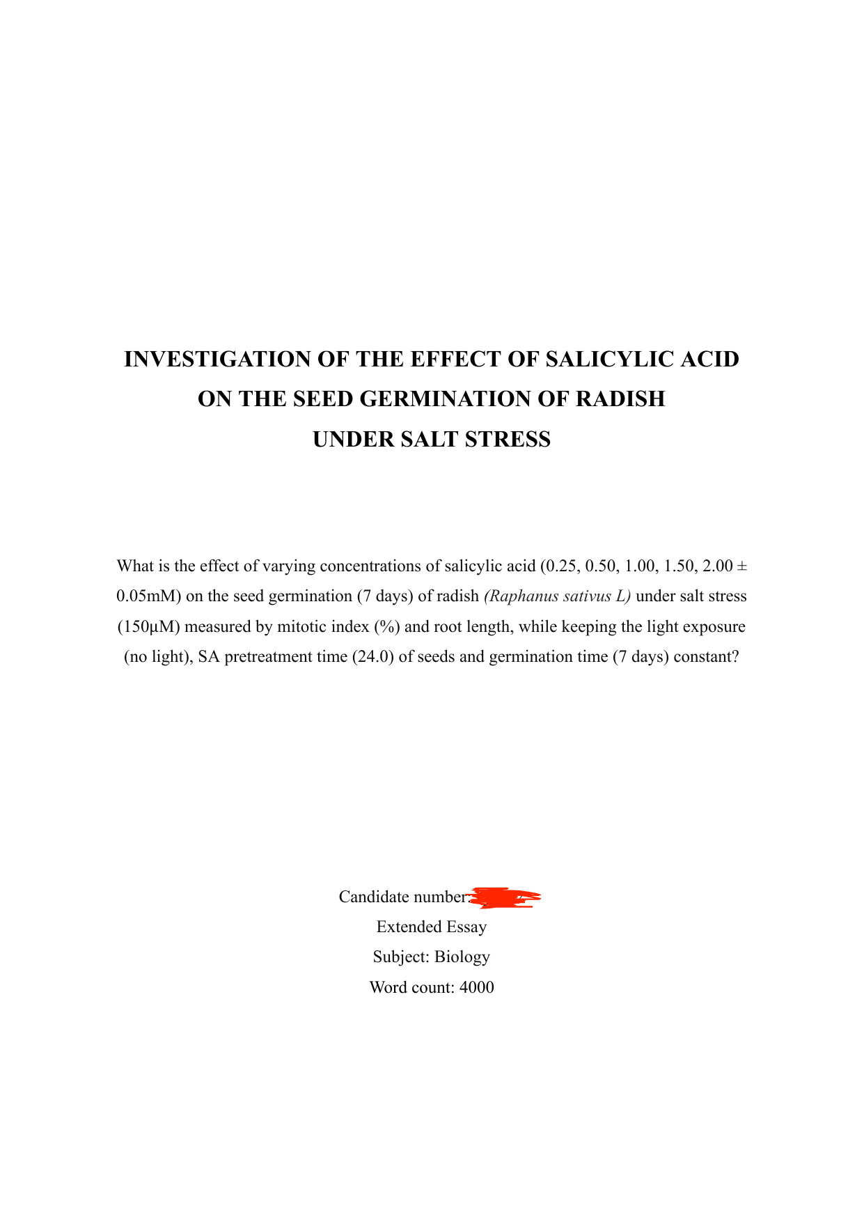 What is the effect of varying concentrations of salicylic acid (0.25, 0.50, 1.00, 1.50, 2.00 ± 0.05 mM) on the seed germination (7 days) of radish (Raphanus sativus L) under salt stress (150μM) measured by mitotic index(%) and root length ,while keeping the light exposure (no light), salicylic acid pre treatment time (24.0) of seeds and germination time (7days) constant? - Biology EE exemplar scored A