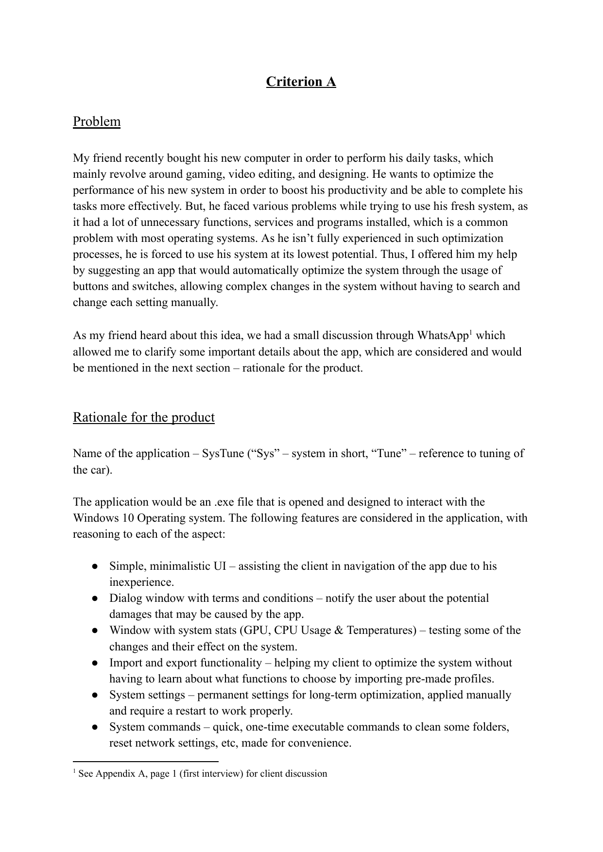 SysTune - an app that would automatically optimize the system through the usage of buttons and switches, allowing complex changes in the system without having to search and change each setting manually. - Computer Science (CS) IA exemplar scored 7