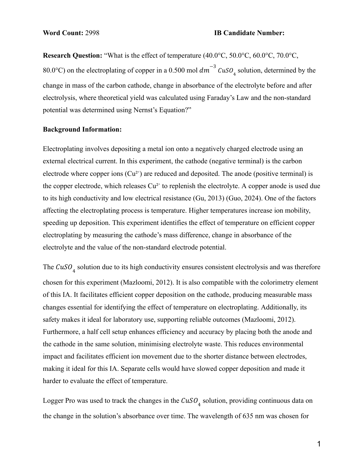 “What is the effect of temperature (40.0°C, 50.0°C, 60.0°C, 70.0°C, 80.0°C) on the electroplating of copper in a 0.500 mol dm-3 CuSO4 solution, determined by the change in mass of the carbon cathode, change in absorbance of the electrolyte before and after electrolysis, where theoretical yield was calculated using Faraday’s Law and the non-standard potential was determined using Nernst’s Equation?” - Chemistry IA exemplar scored 6