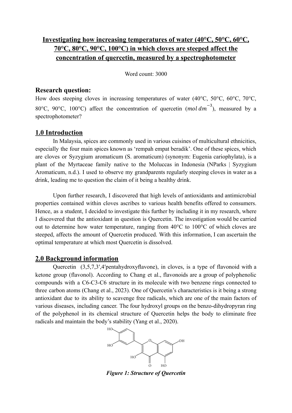 Investigating how increasing temperatures of water (40°C, 50°C, 60°C, 70°C, 80°C, 90°C, 100°C) in which cloves are steeped affect the concentration of quercetin, measured by a spectrophotometer - Chemistry IA exemplar scored 5