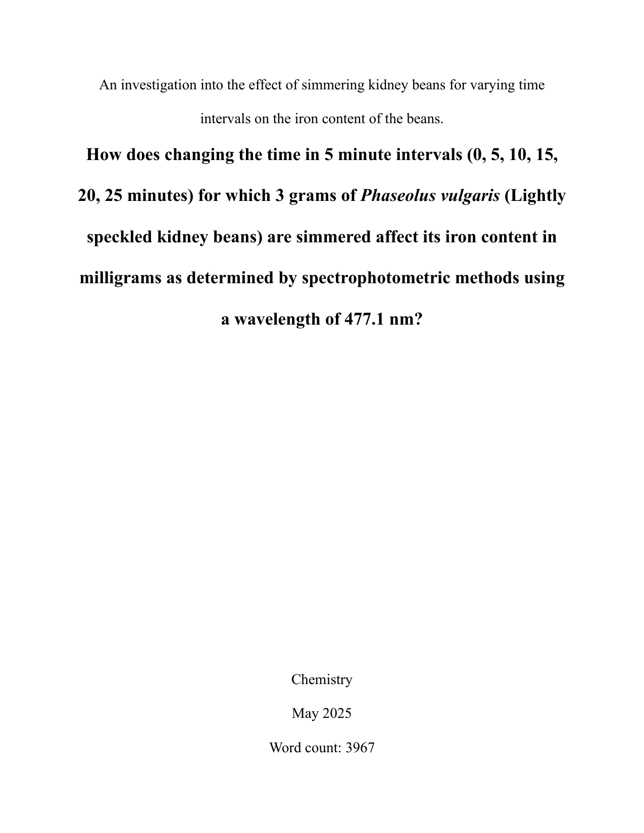 How does changing the time in 5 minute intervals (0, 5, 10, 15, 20, 25 minutes) for which 3 grams of Phaseolus vulgaris (Lightly speckled kidney beans) are simmered affect its iron content in milligrams as determined by spectrophotometric methods using a wavelength of 477.1 nm? - Chemistry EE exemplar scored C