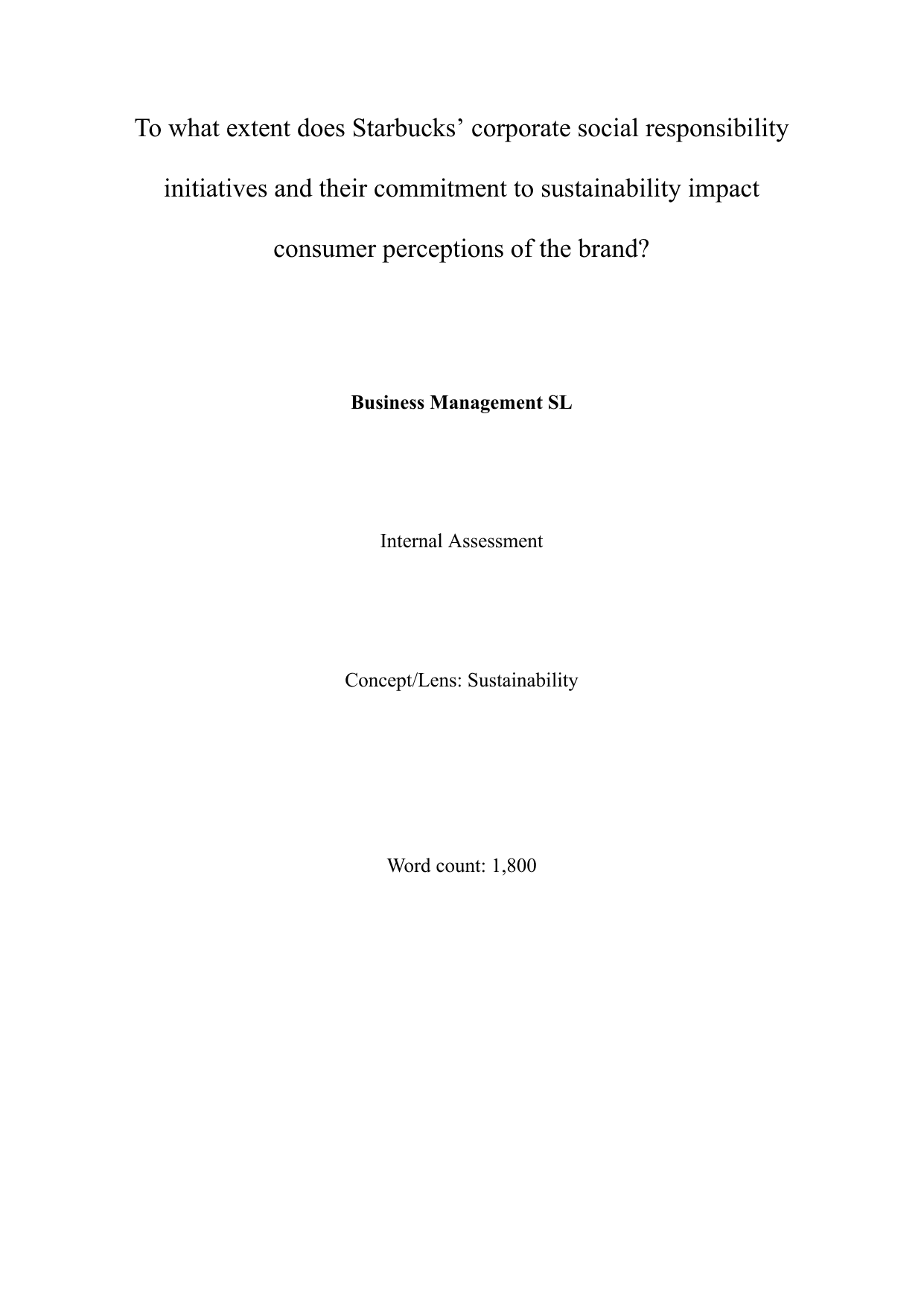 To what extent does Starbucks’ corporate social responsibility
initiatives and their commitment to sustainability impact
consumer perceptions of the brand? - Business Management IA exemplar scored 7