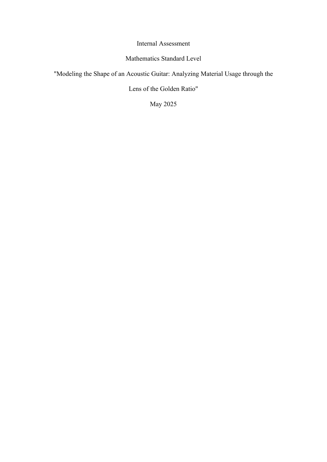 "Modeling the Shape of an Acoustic Guitar: Analyzing Material Usage through the 
Lens of the Golden Ratio" - Mathematics Analysis and Approaches (AA) IA exemplar scored 5