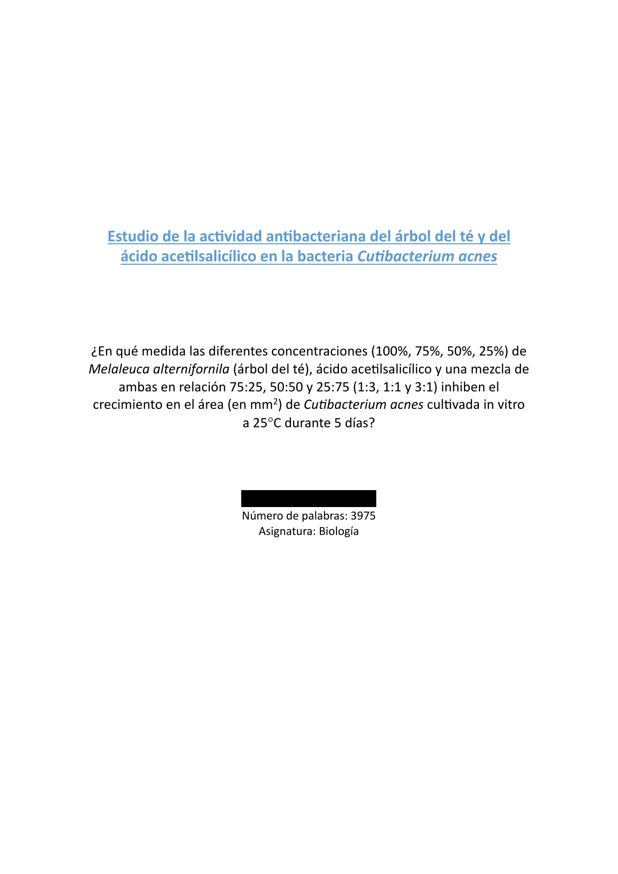 To what extent do different concentrations (100%, 75%, 50%, 25%) of Melaleuca alternifornila (tea tree), acetylsalicylic acid and a mixture of both in ratios 75:25, 50:50 and 25:75 (1:3, 1:1 and 3:1) inhibit the growth in area (in mm2) of Cutibacterium acnes cultured in vitro at 25°C for 5 days? - Biology EE exemplar scored B