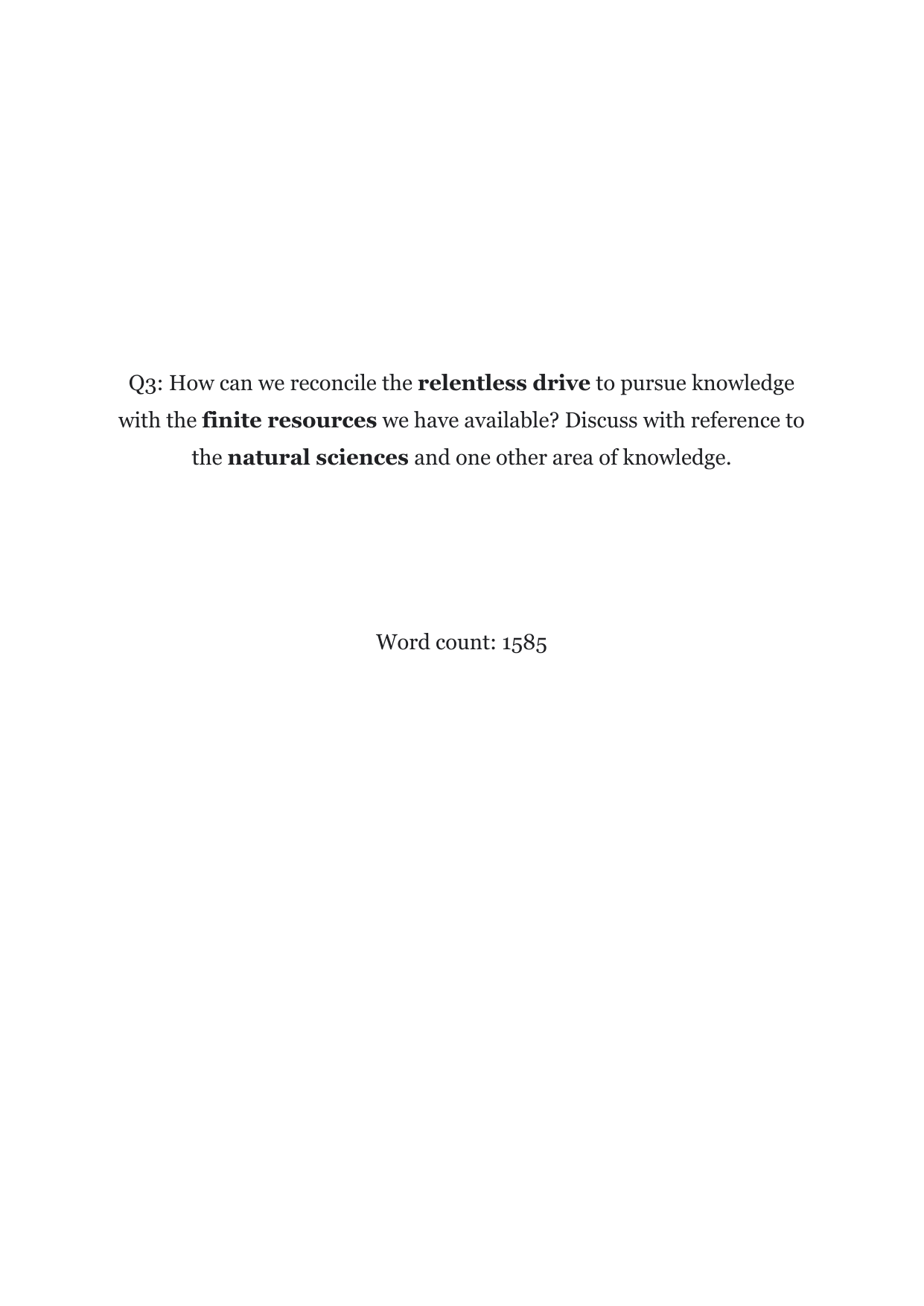M25 #3: How can we reconcile the relentless drive to pursue knowledge with the finite resources we have available? Discuss with reference to the natural sciences and one other area of knowledge. - Theory of Knowledge (TOK) TOK exemplar scored B