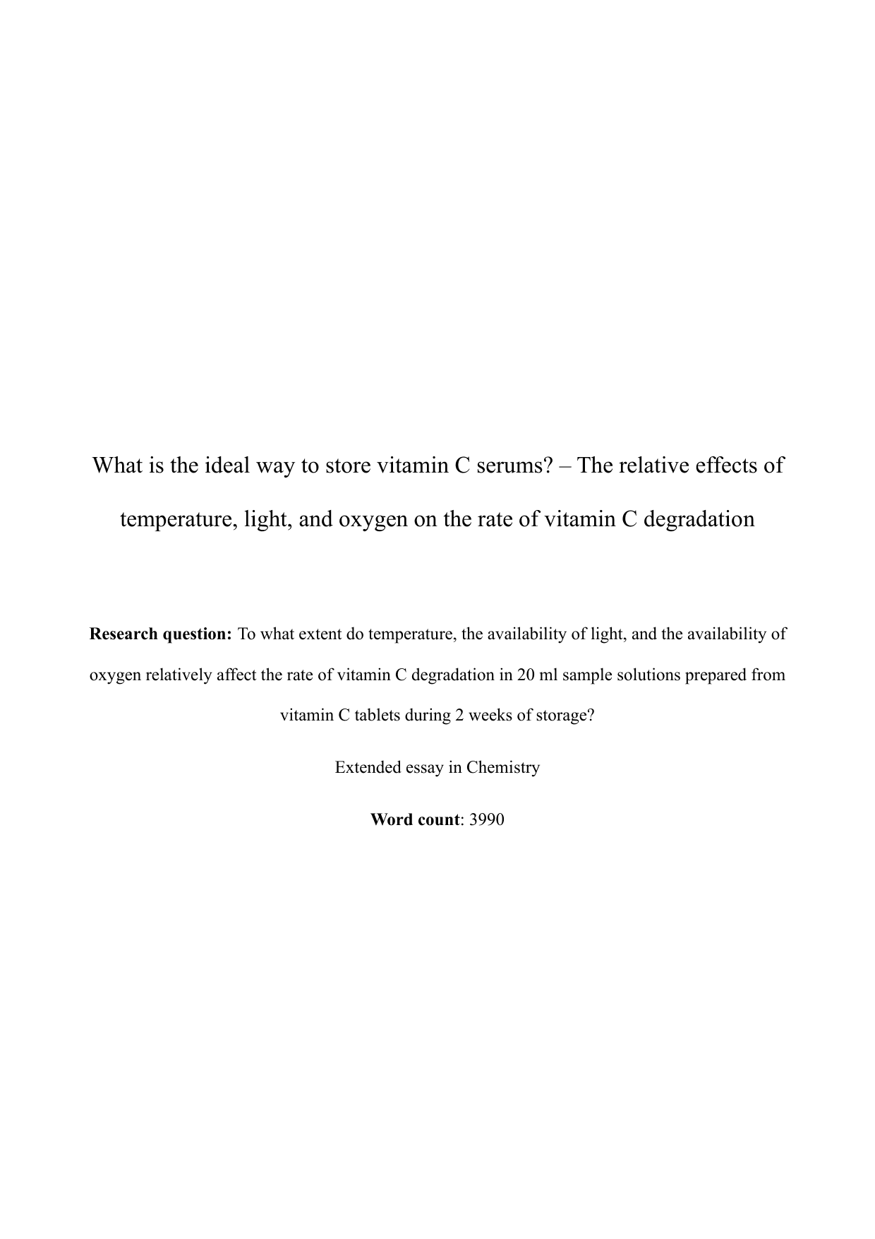 To what extent do temperature, the availability of light, and the availability of 
oxygen relatively affect the rate of vitamin C degradation in 20 ml sample solutions prepared from 
vitamin C tablets during 2 weeks of storage? - Chemistry EE exemplar scored A