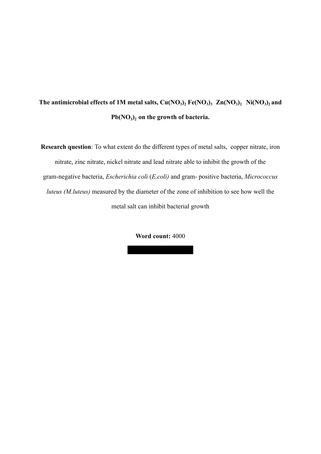 The antimicrobial effects of 1M metal salts, Cu(NO3)2 Fe(NO3)3   Zn(NO3)2   Ni(NO3)2 and Pb(NO3)2  on the growth of bacteria. - Biology EE exemplar scored B