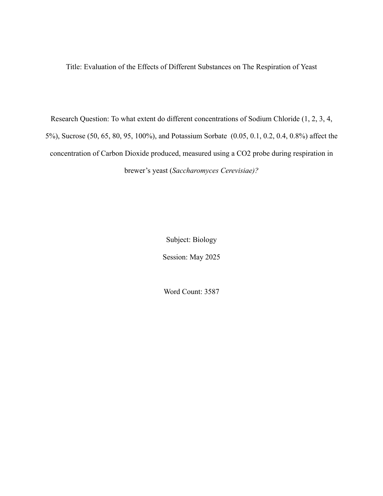 To what extent do different concentrations of Sodium Chloride (1, 2, 3, 4, 5%), Sucrose (50, 65, 80, 95, 100%), and Potassium Sorbate  (0.05, 0.1, 0.2, 0.4, 0.8%) affect the concentration of Carbon Dioxide produced, measured using a CO2 probe during respiration in brewer’s yeast (Saccharomyces Cerevisiae)? - Biology EE exemplar scored D