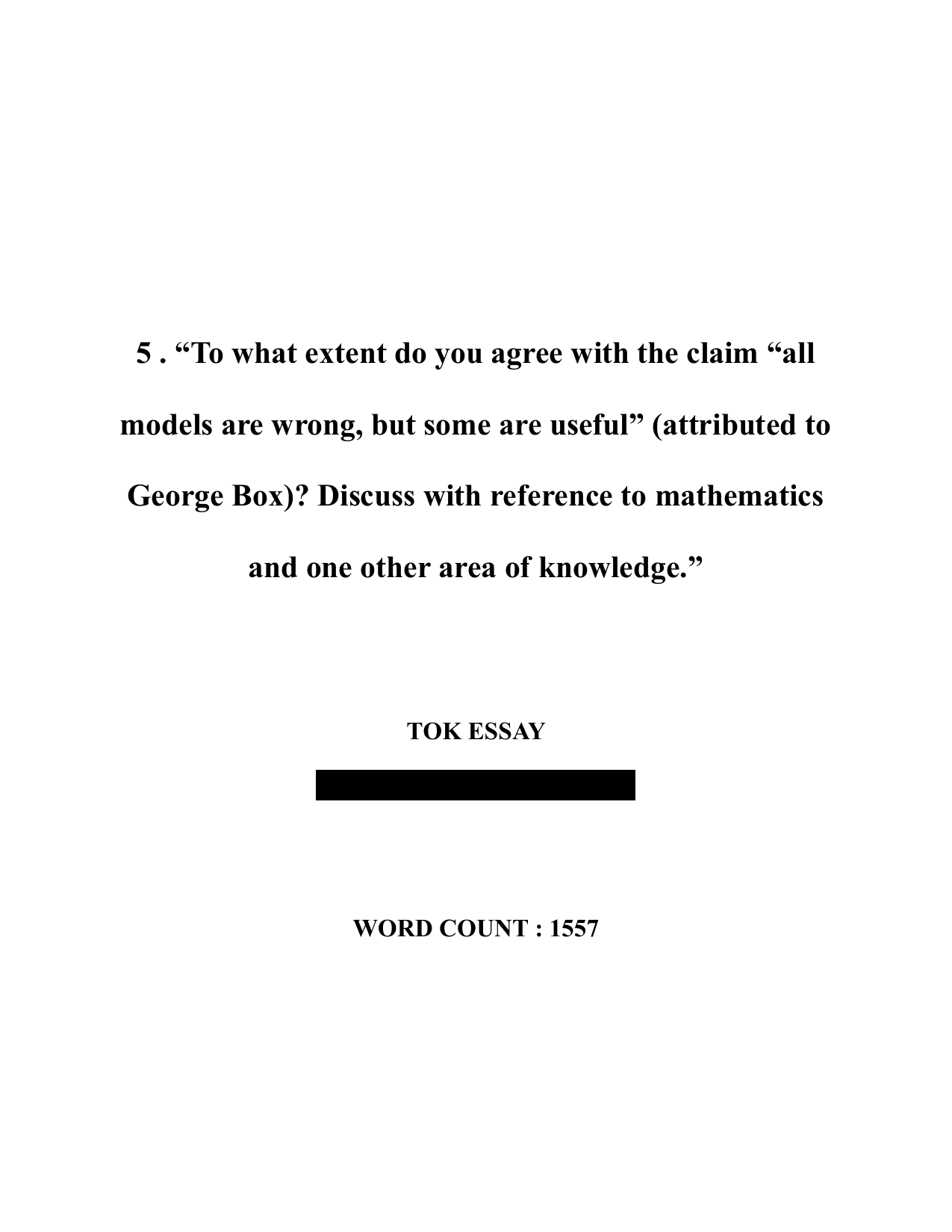 To what extent do you agree with the claim "all models are wrong, but some are useful" (attributed to George Box)? Discuss with reference to mathematics and one other area of knowledge. - Theory of Knowledge (TOK) TOK exemplar scored A