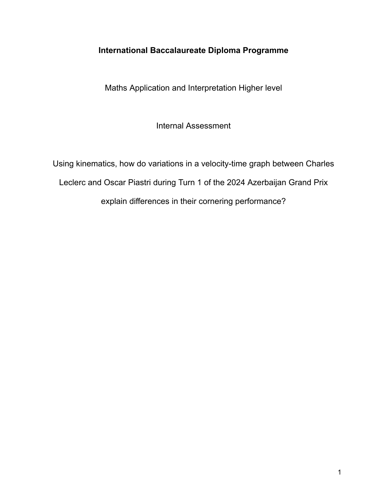 Using kinematics, how do variations in a velocity-time graph between Charles
Leclerc and Oscar Piastri during Turn 1 of the 2024 Azerbaijan Grand Prix
explain differences in their cornering performance? - Mathematics Applications & Interpretation (AI) IA exemplar scored 5