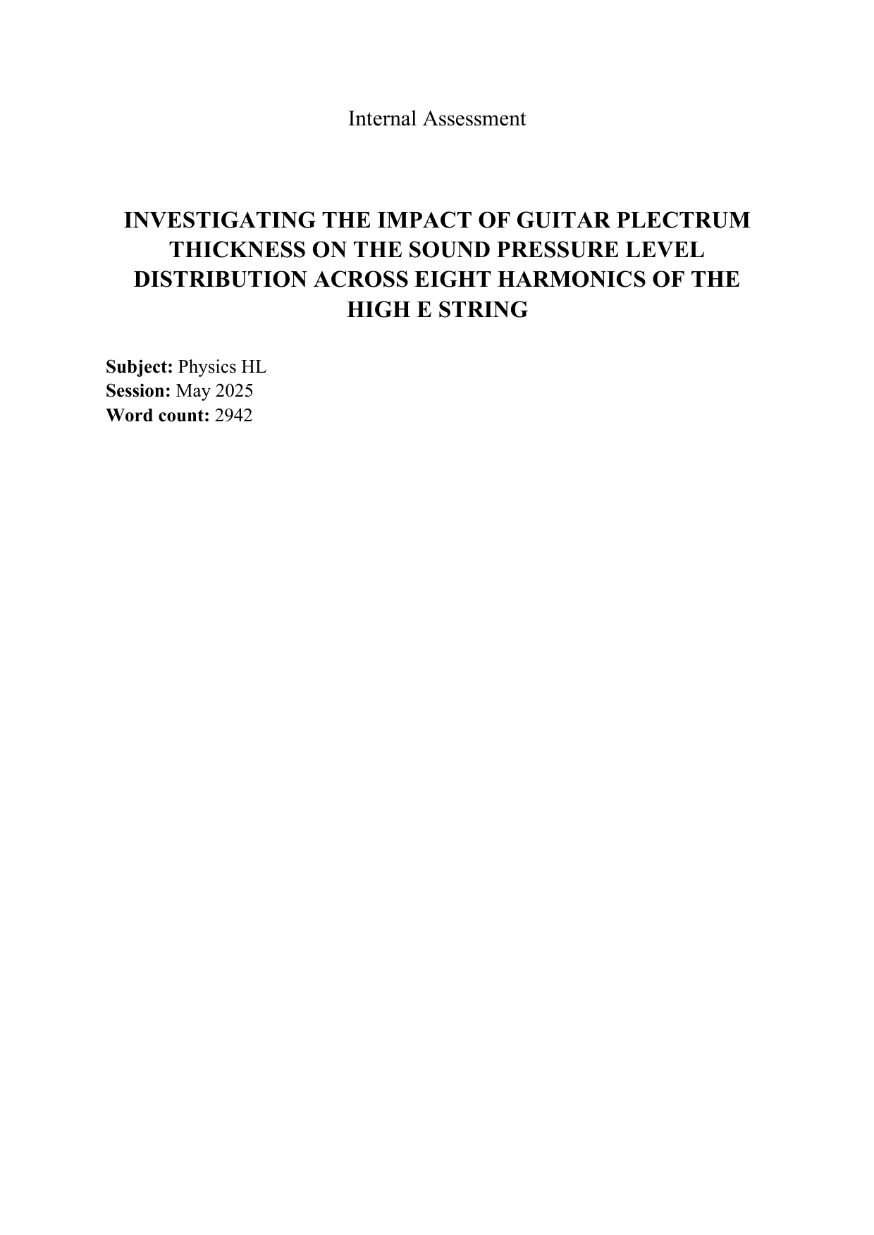 INVESTIGATING THE IMPACT OF GUITAR PLECTRUM
THICKNESS ON THE SOUND PRESSURE LEVEL
DISTRIBUTION ACROSS EIGHT HARMONICS OF THE
HIGH E STRING - Physics IA exemplar scored 6