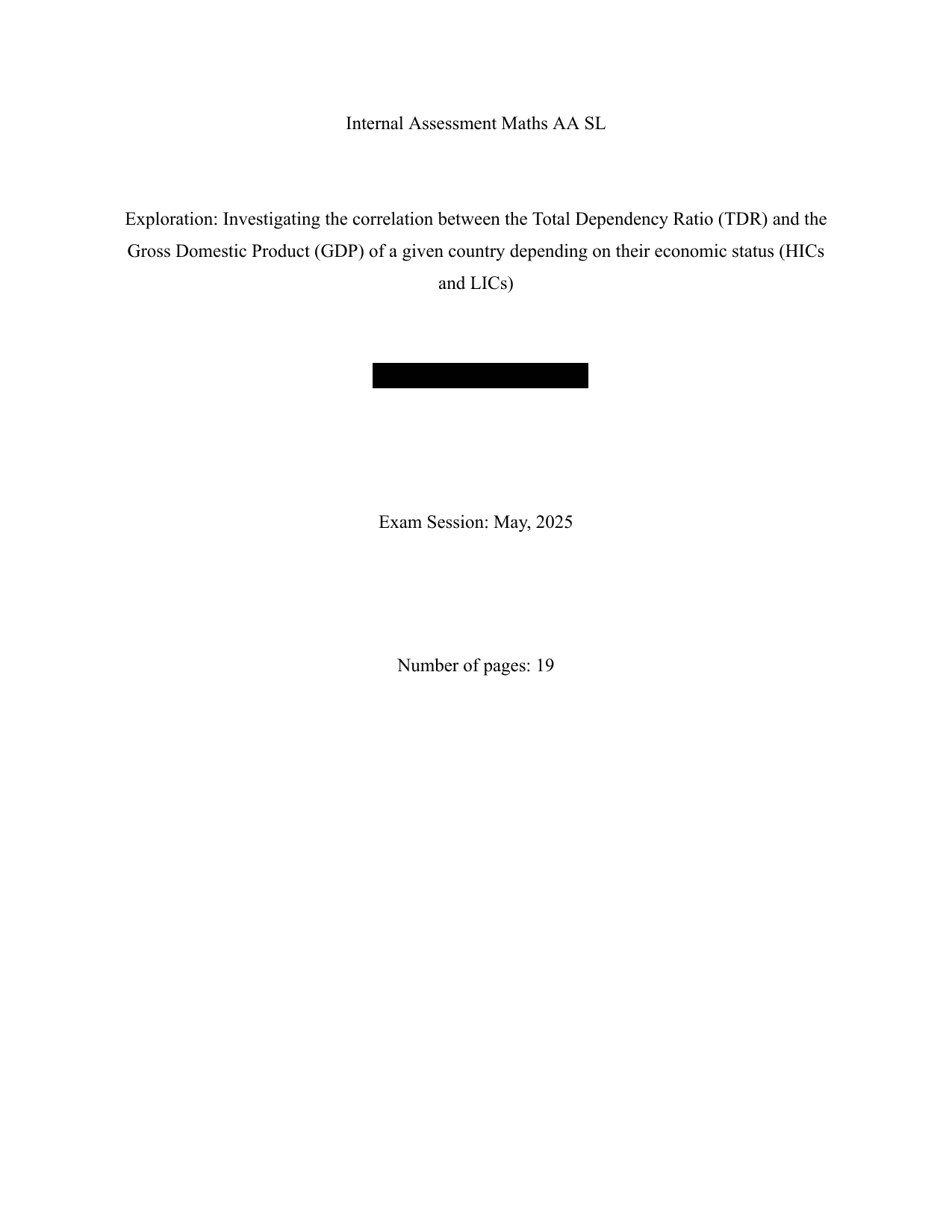 Investigating the correlation between the Total Dependency Ratio (TDR) and the
Gross Domestic Product (GDP) of a given country depending on their economic status (HICs and LICs) - Mathematics Analysis and Approaches (AA) IA exemplar scored 5
