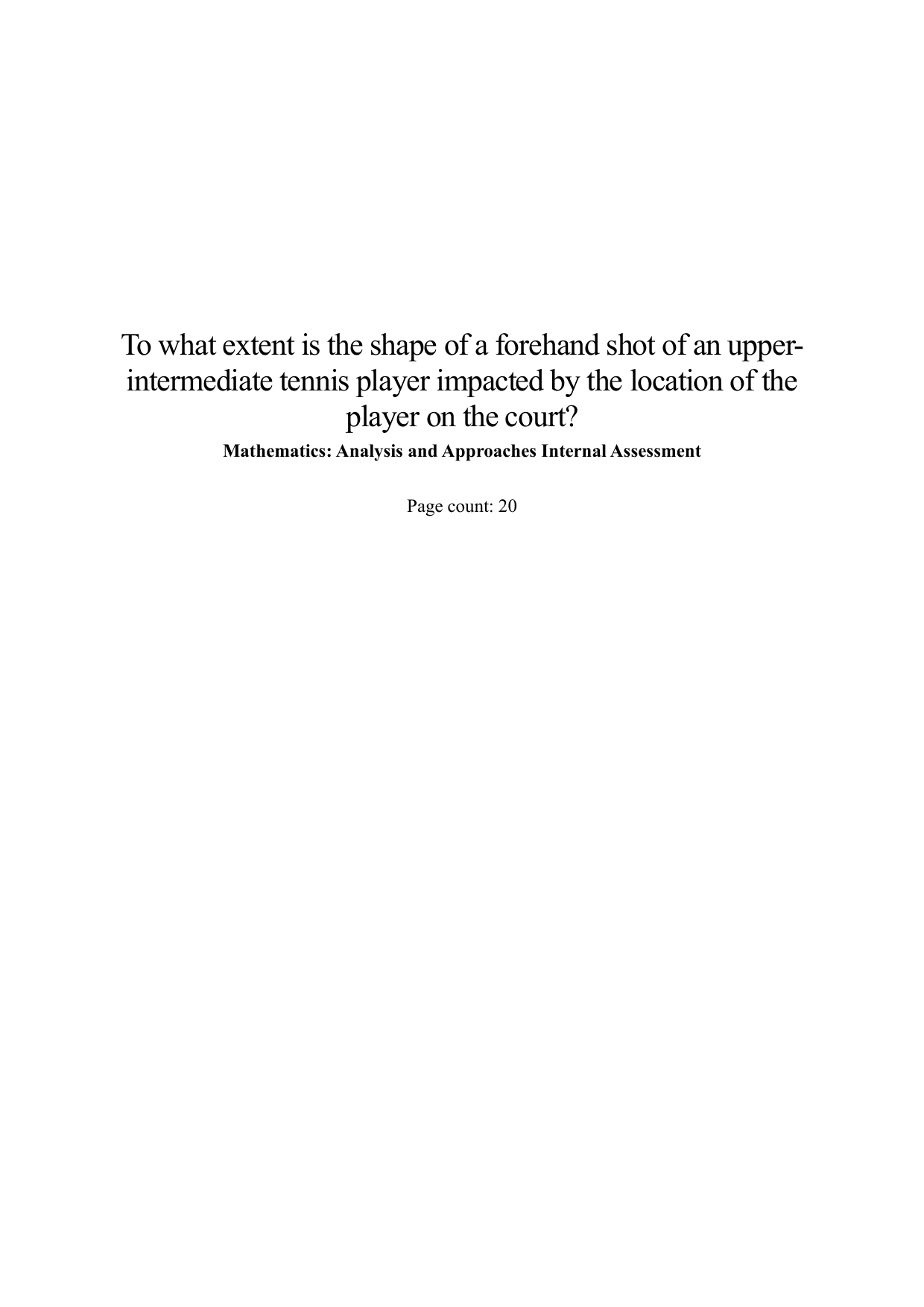 To what extent is the shape of a forehand shot of an upper-intermediate tennis player impacted by the location of the player on the court? - Mathematics Analysis and Approaches (AA) IA exemplar scored 6