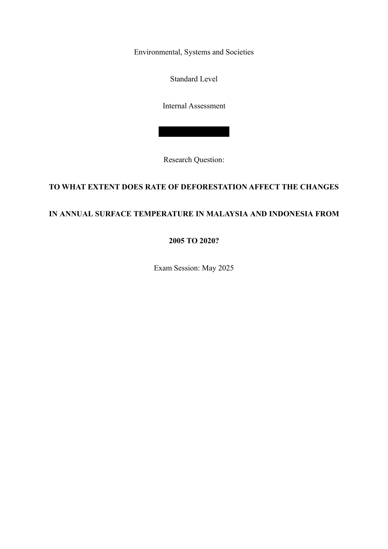 TO WHAT EXTENT DOES RATE OF DEFORESTATION AFFECT THE CHANGES
IN ANNUAL SURFACE TEMPERATURE IN MALAYSIA AND INDONESIA FROM
2005 TO 2020? - Environmental systems and societies (ESS - Old) IA exemplar scored 5